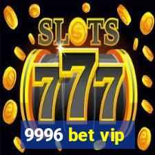 9996 bet vip